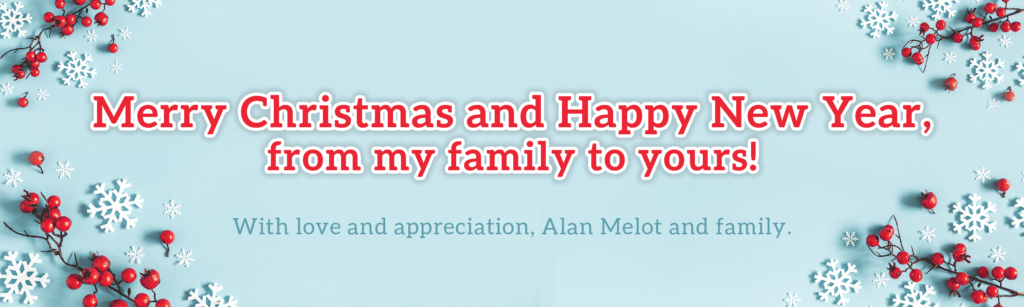 Graphic on a light blue background with holly branches and snow flakes wishing readers a Merry Christmas and Happy New Year from Alan Melot's family with love and appreciation. 