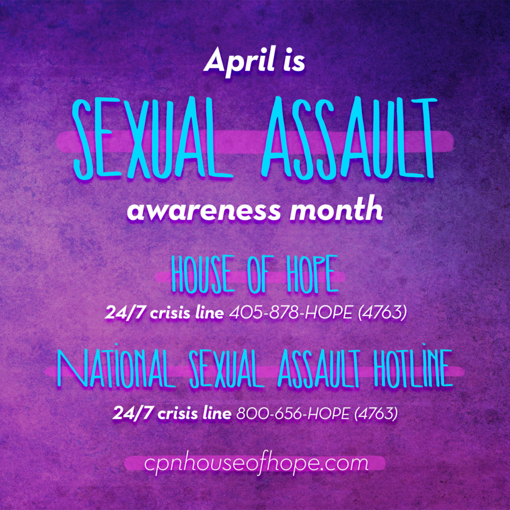 Purple graphic with blue text reading: April is Sexual Assault Awareness Month. House of Hope 24/7 crisis line: 405-878-4763. National Sexual Assault Hotline 24/7 crisis line 800-656-4763.