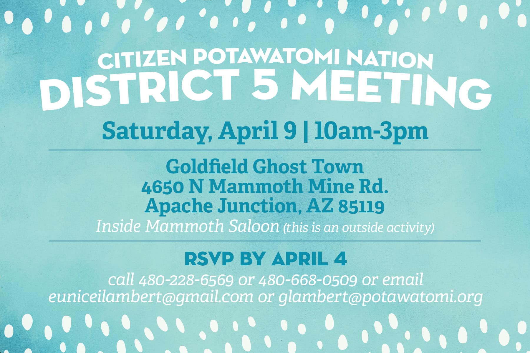 A teal watercolor postcard with white and blue text inviting CPN District 5 members to a spring meeting on Saturday, April 9, 2022 from 10am-3pm. The event will be held at Goldfield Ghost Town, 4650 North Mammoth Mine Road, Apache Junction, Arizona, 85119, at Mammoth Saloon. District 5 legislator Gene Lambert requests RSVP by April 4 at 480-228-6569 or glambert@potawatomi.org.