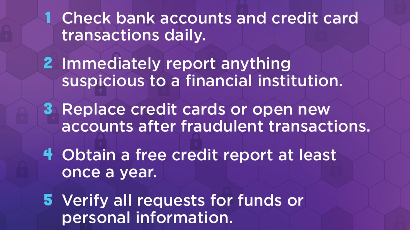 Blue and white text on a purple background offers five tips for fraud prevention. 1. Check bank accounts and credit card transactions daily. 2. Immediately report anything suspicious to a financial institution. 3. Replace credit cards or open new accounts after fraudulent transactions. 4. Obtain a free credit report at least once a year. 5. Verify all requests for funds or personal information.