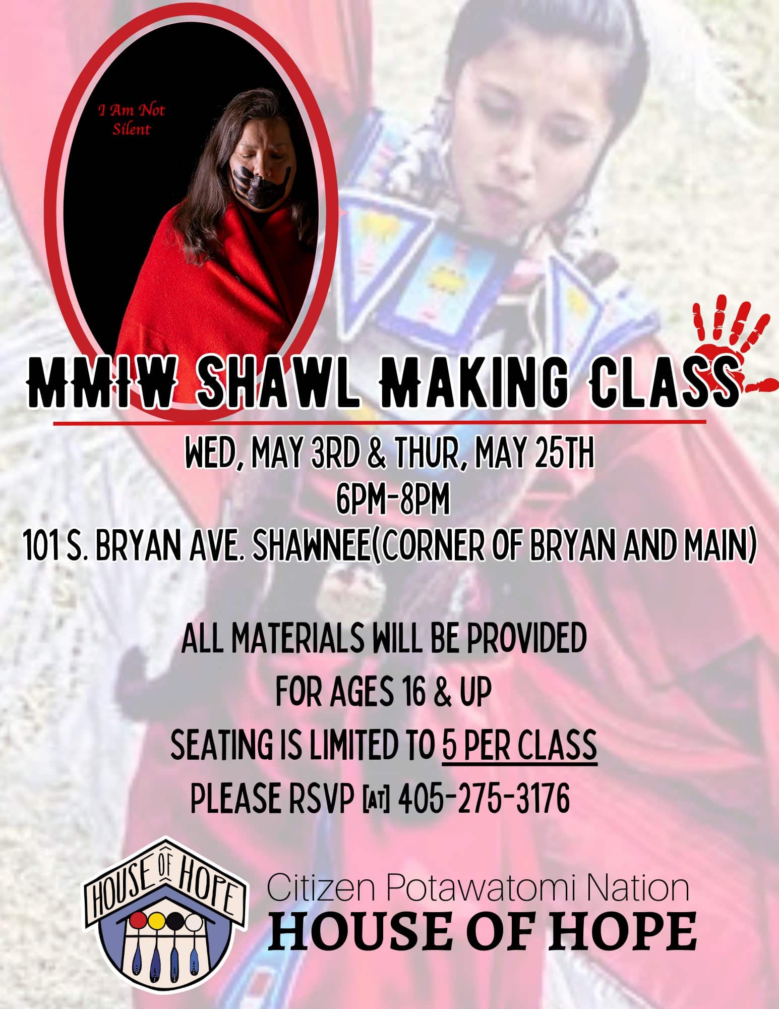 Black text describing the MMIW awarenss shawl making classes to be held by Citizen Potawatomi Nation House of Hope on May 3 and May 25, 2023. One photo of a person wearing a red shawl is in the upper left corner, and a faded out version of another photo of a person wearing a red shawl is in the background. There is a red hand print in the upper right corner. The House of Hope logo is at the bottom of the flyer.