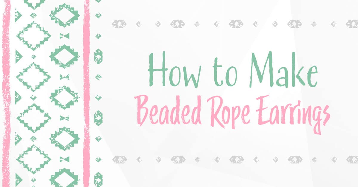 Green and Pink geometric design around text that reads: how to make beaded rope earrings