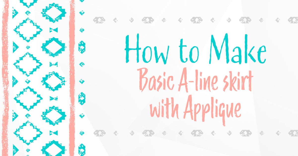 teal and peach geometric design surrounds text that reads: how to make a basic a-line skirt with applique