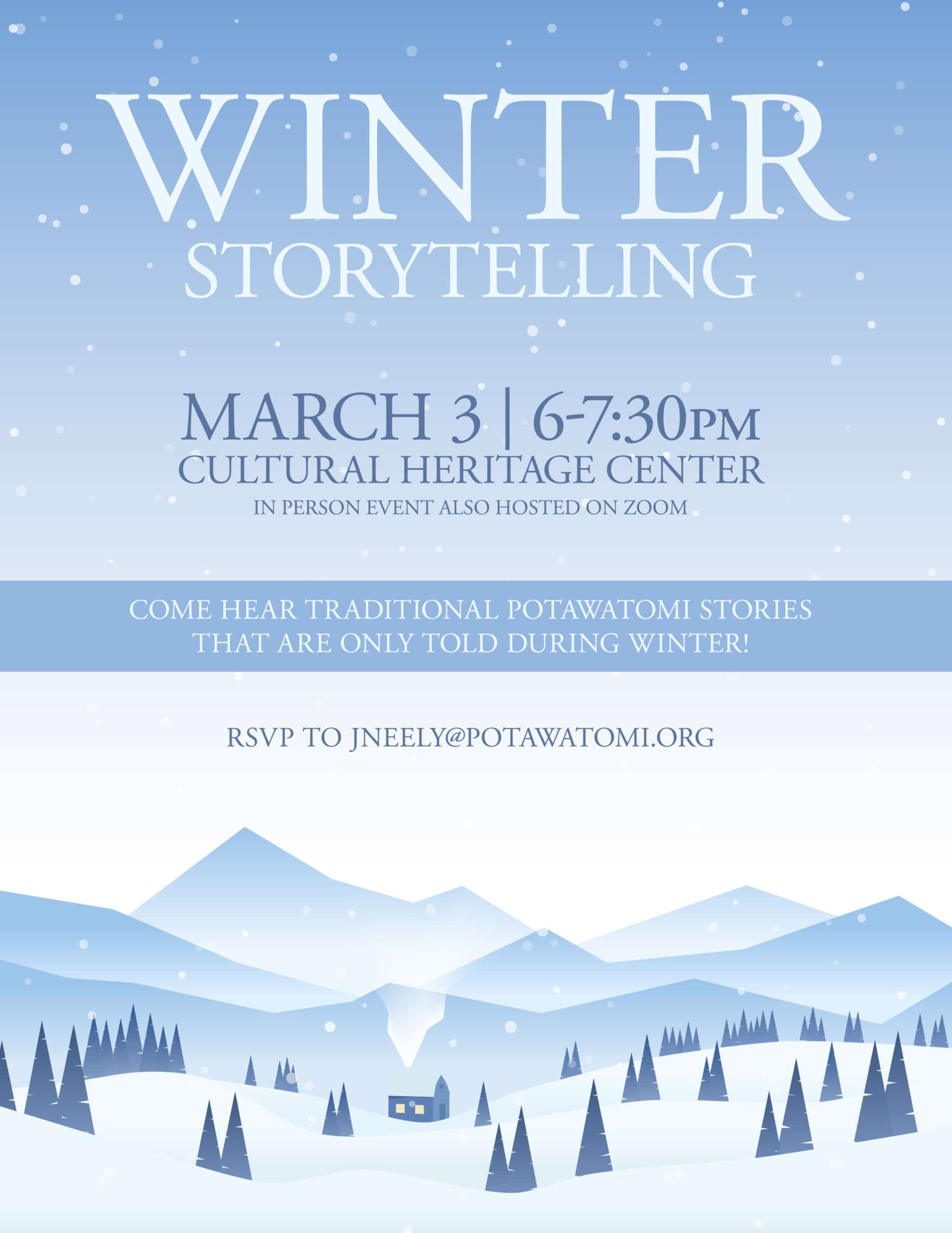 A flyer for the CPN Language Department Winter Storytelling event with abstract mountains, snow drifts and trees in varying shades of blue. Text reads: Winter Storytelling, March 3 6-7:30pm, Cultural Heritage Center. In person event also hosted on Zoom. Come hear traditional Potawatomi stories that are only told during winter! RSVP to jneely@potawatomi.org.