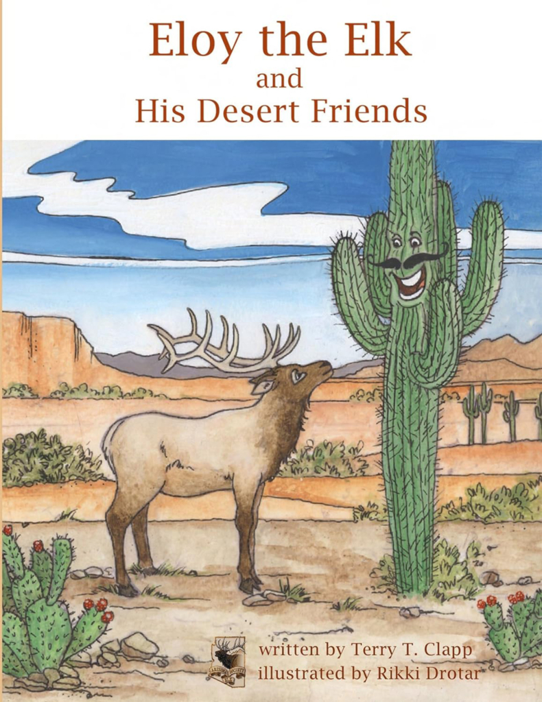 Cover of "Eloy the Elk and His Desert Friends," with a drawing of an elk looking up at a cactus with a mustache. More cacti, shrubs, hills, and clouds can be seen in the background.